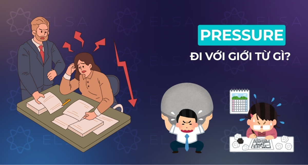 Pressure đi với giới từ gì? Cách dùng pressure trong tiếng Anh chuẩn