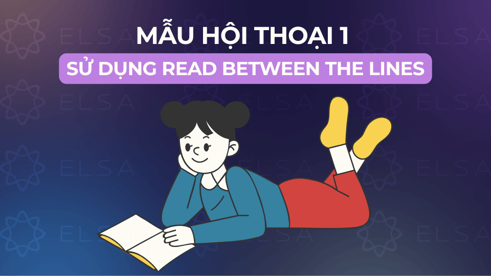 Đoạn hội thoại 1 sử dụng read between the lines Đoạn hội thoại 1 sử dụng read between the lines