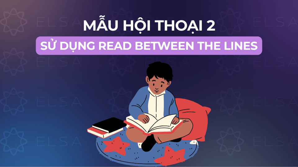 Đoạn hội thoại 2 sử dụng read between the lines Đoạn hội thoại 2 sử dụng read between the lines
