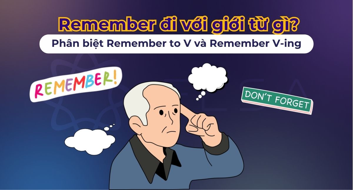 Remember đi với giới từ gì? Phân biệt Remember to V và Remember V-ing