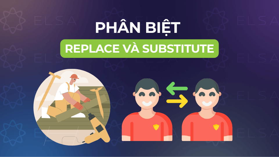 Phân biệt replace và substitute trong tiếng Anh
