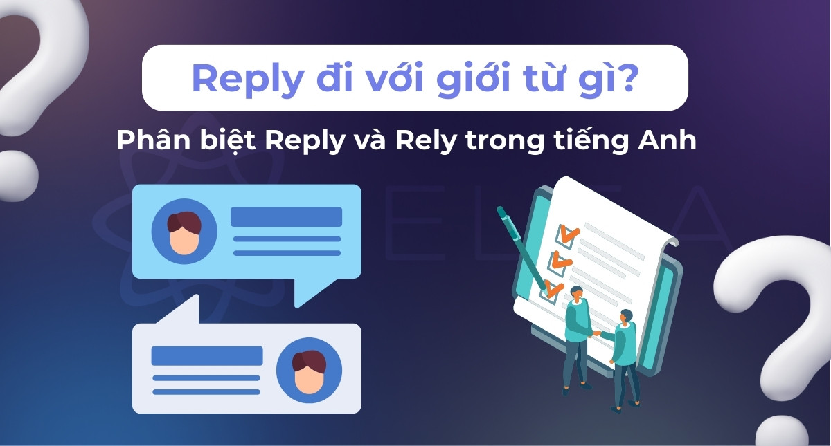 Reply đi với giới từ gì? Phân biệt Reply và Rely trong tiếng Anh