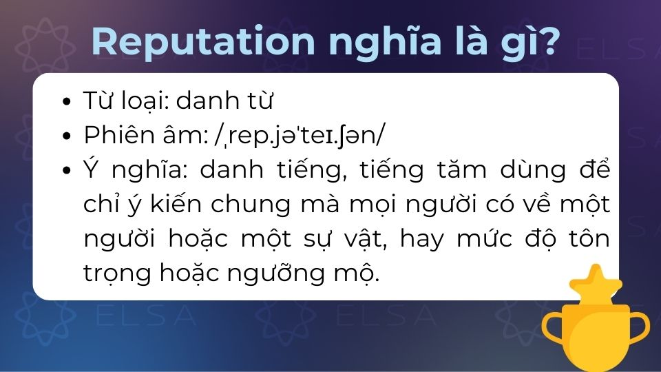 Reputation mang nghĩa là ý kiến chung mà mọi người có về một người hoặc một sự vật Reputation mang nghĩa là ý kiến chung mà mọi người có về một người hoặc một sự vật