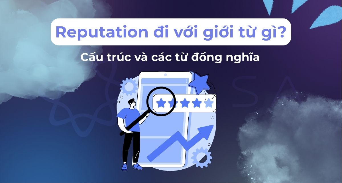 Reputation đi với giới từ gì? Cấu trúc và các từ đồng nghĩa