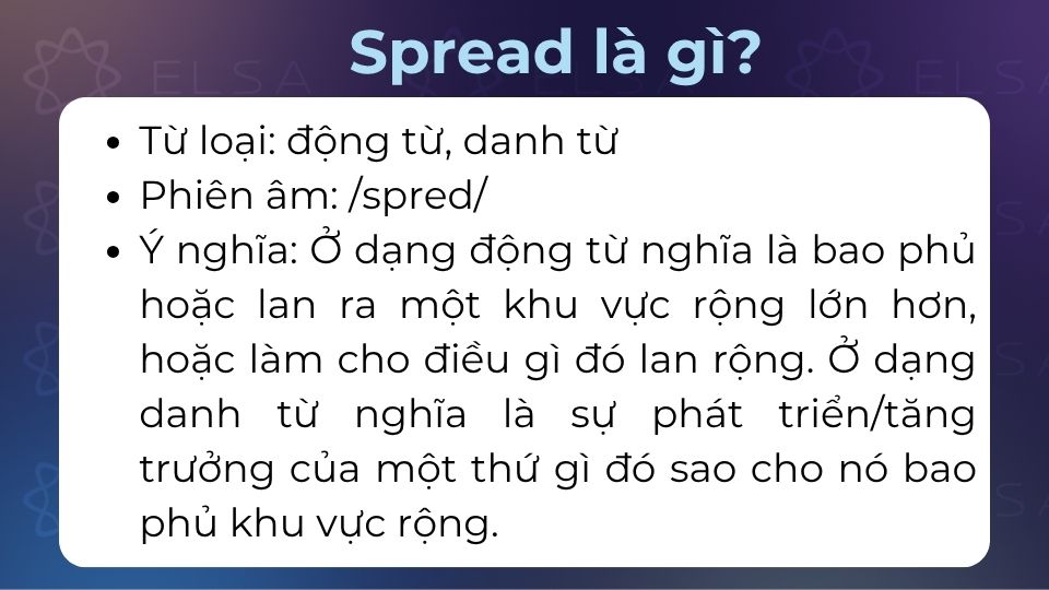 Spread (US/UK: /spred/) vừa là danh từ vừa là động từ trong tiếng Anh Spread (US/UK: /spred/) vừa là danh từ vừa là động từ trong tiếng Anh