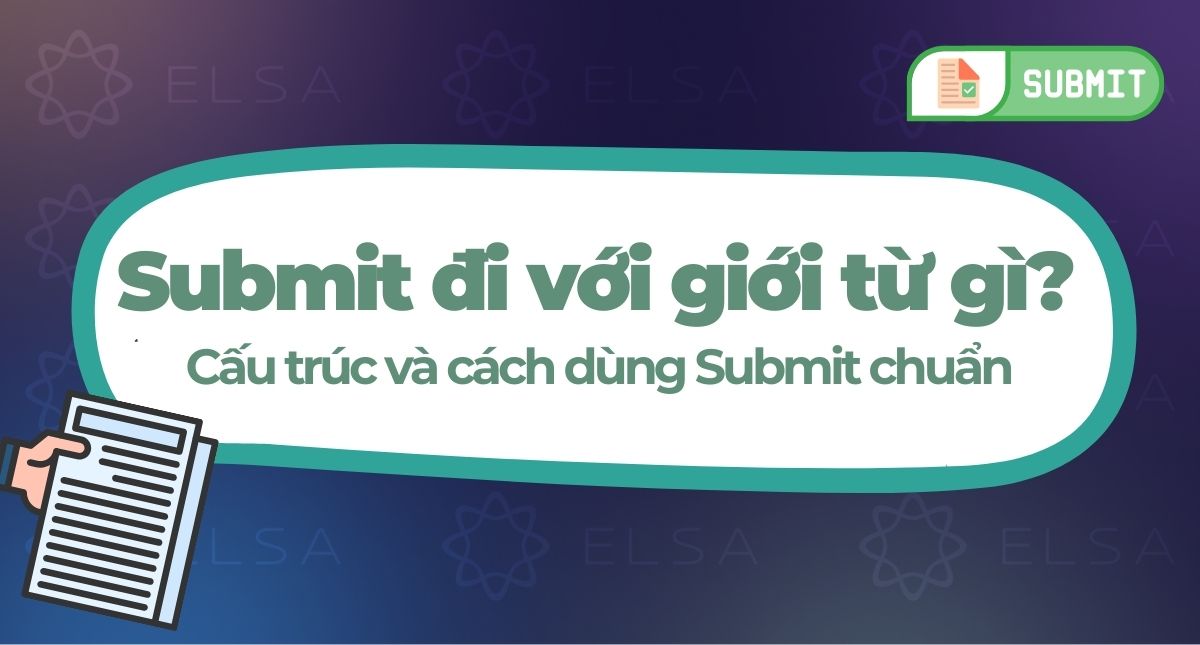 Submit đi với giới từ gì? Cấu trúc và cách dùng Submit chuẩn