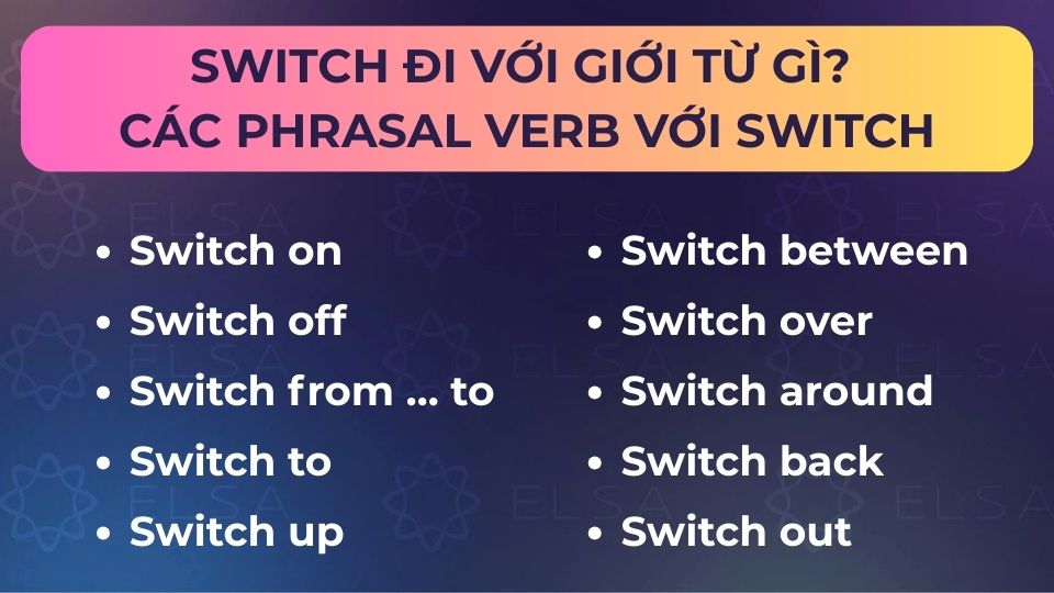 Switch có thể đi cùng nhiều giới từ tạo thành phrasal verb 