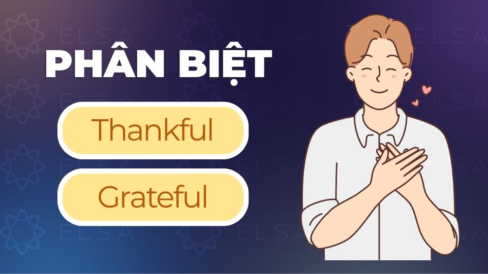 Phân biệt Thankful and Grateful
