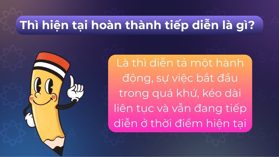 Thì diễn tả hành động bắt đầu ở quá khứ, kéo dài liên tục đến hiện tại và còn tiếp diễn Thì diễn tả hành động bắt đầu ở quá khứ, kéo dài liên tục đến hiện tại và còn tiếp diễn