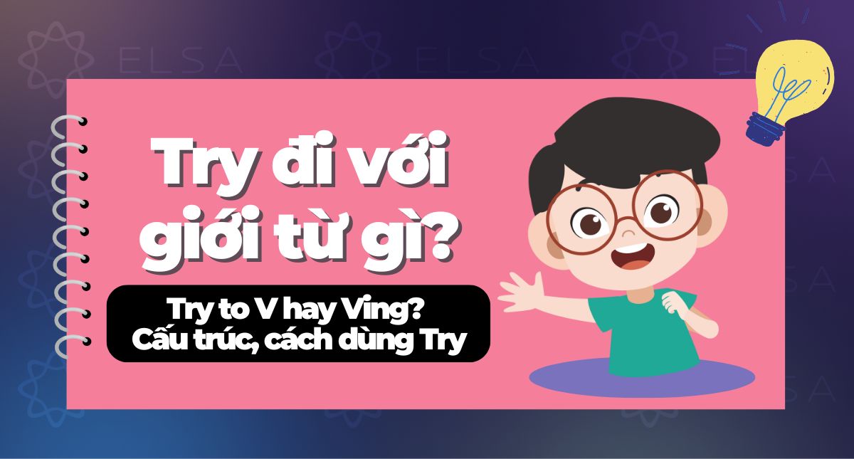 Try đi với giới từ gì? Try to V hay Ving? Cấu trúc, cách dùng Try
