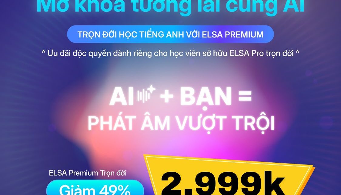 Đặc quyền dành riêng cho học viên ELSA Pro Trọn Đời: Nâng cấp Elsa Premium trọn đời với mức giá hấp dẫn