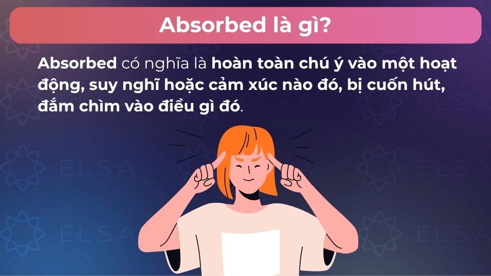 Absorbed có nghĩa là đắm chìm