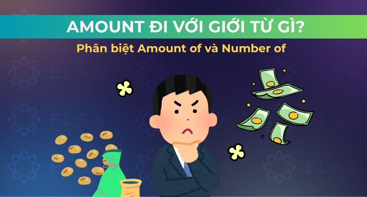 Amount đi với giới từ gì? Phân biệt Amount of và Number of