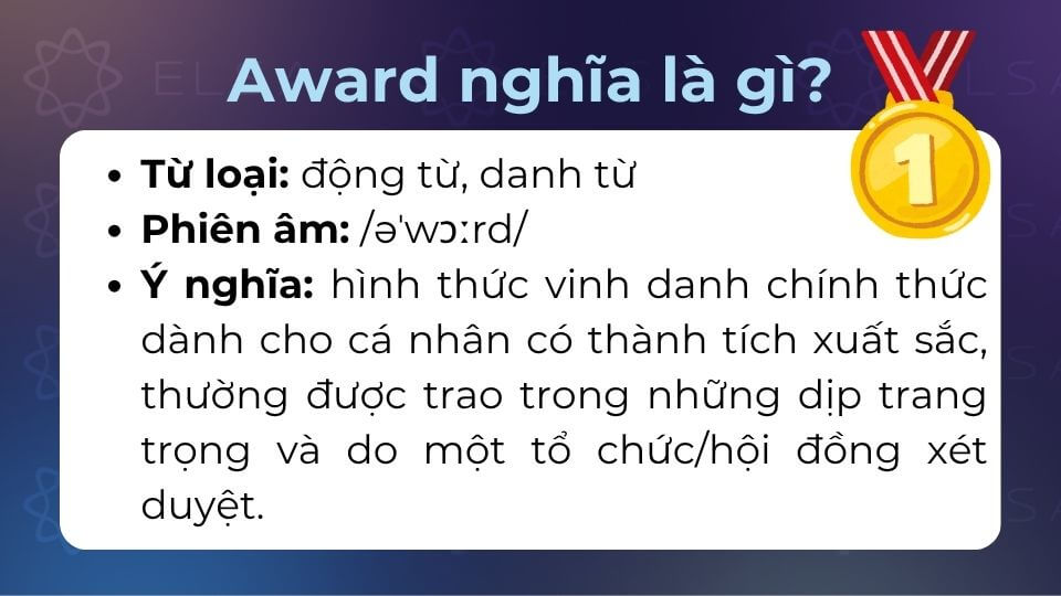 Award (US/UK: /əˈwɔːrd/) vừa là danh từ vừa là động từ trong tiếng Anh Award (US/UK: /əˈwɔːrd/) vừa là danh từ vừa là động từ trong tiếng Anh