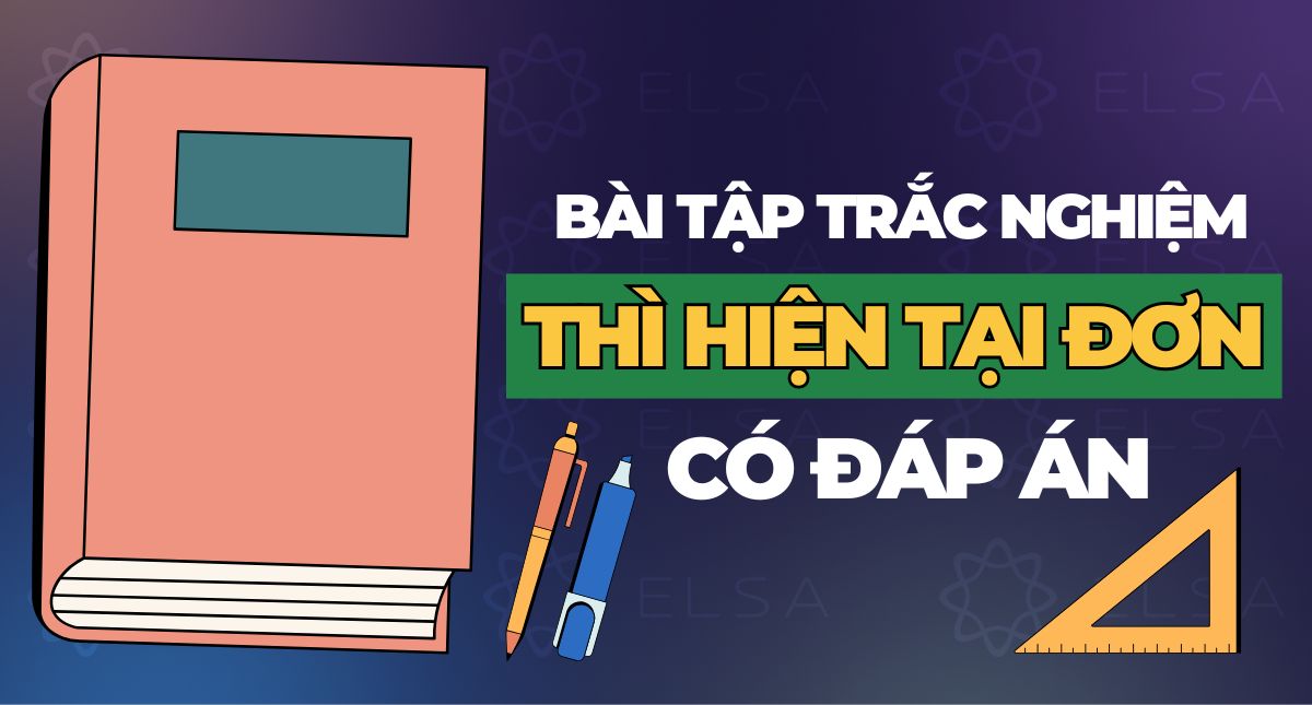 100 câu bài tập trắc nghiệm thì hiện tại đơn có đáp án