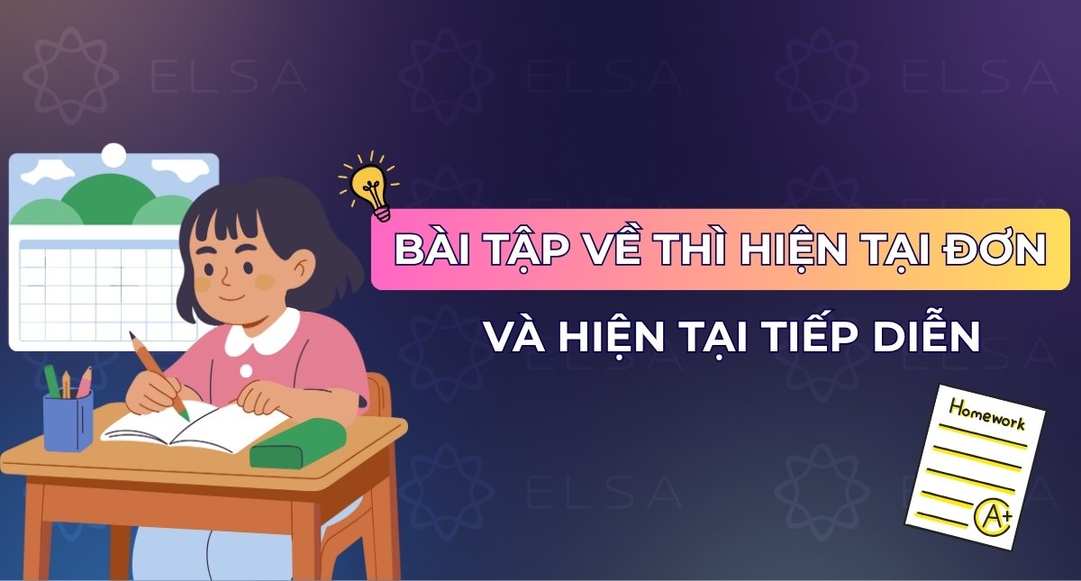 Các dạng bài tập về thì hiện tại đơn và hiện tại tiếp diễn (có đáp án)