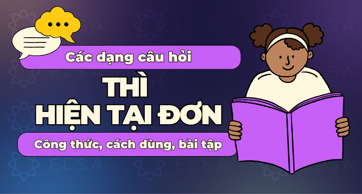 Các dạng câu hỏi thì hiện tại đơn: công thức, cách dùng, bài tập