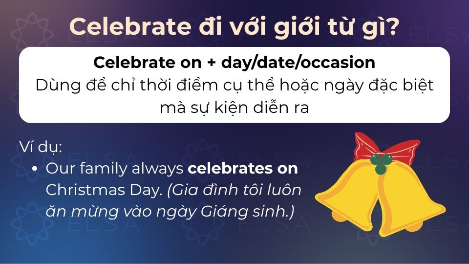 Celebrate + on là cấu trúc dùng để chỉ một thời điểm cụ thể diễn ra sự kiện Celebrate + on là cấu trúc dùng để chỉ một thời điểm cụ thể diễn ra sự kiện