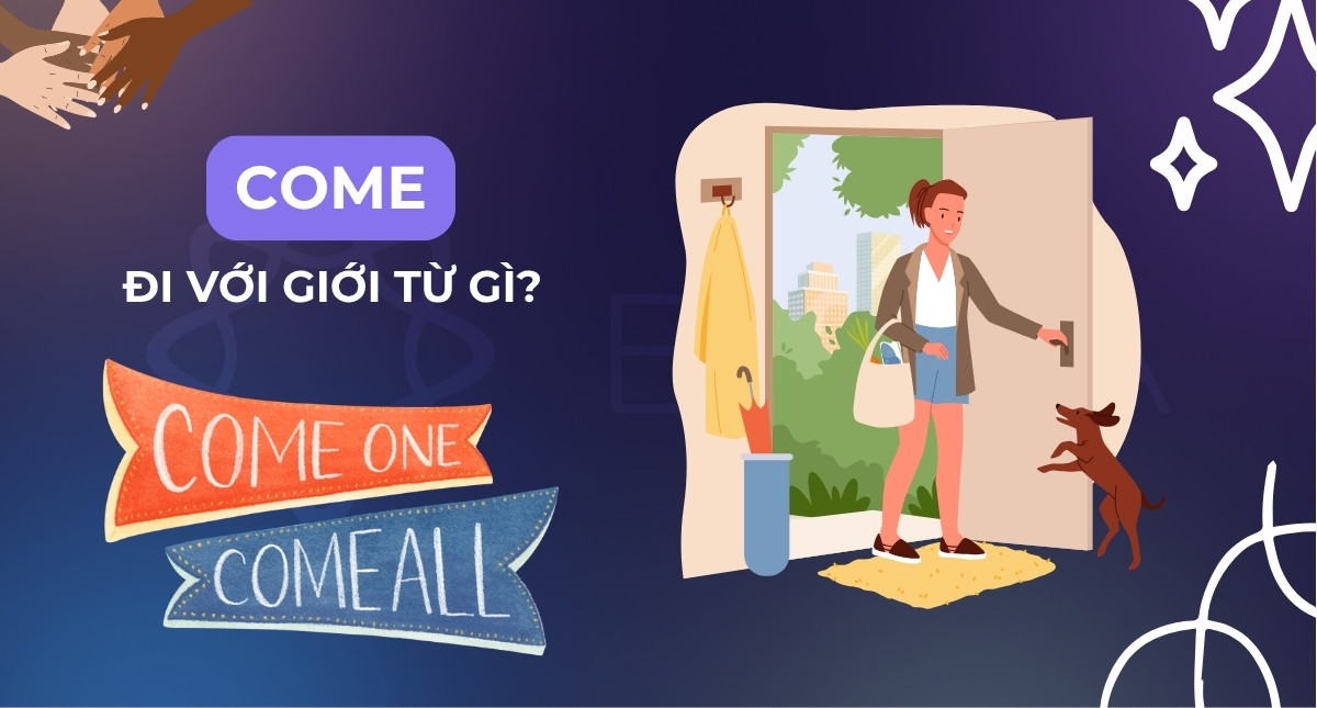 Come đi với giới từ gì? 20+ Phrasal Verb Come thông dụng