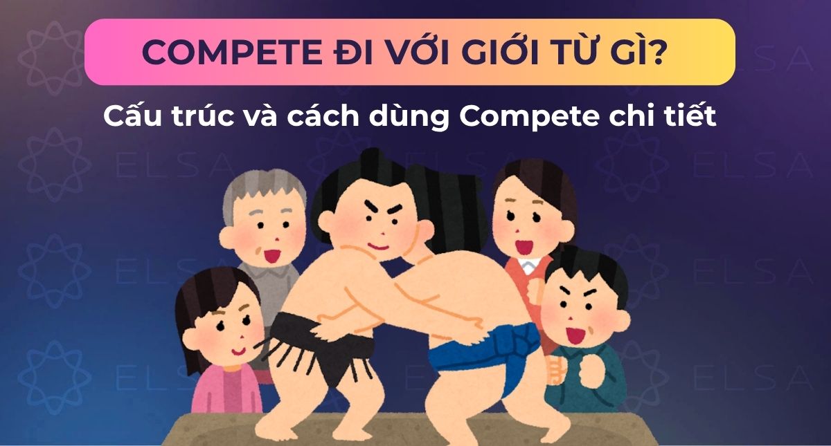 Compete đi với giới từ gì? Cấu trúc và cách dùng Compete