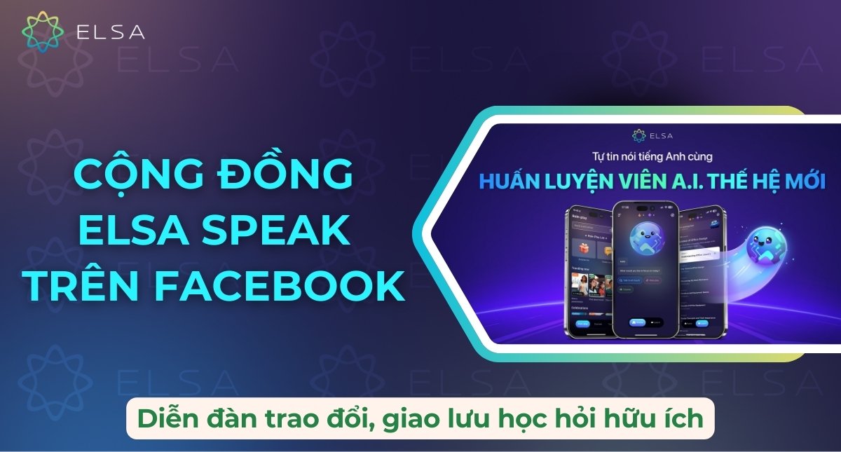 Cộng đồng ELSA Speak trên Facebook: Diễn đàn trao đổi, giao lưu học hỏi hữu ích