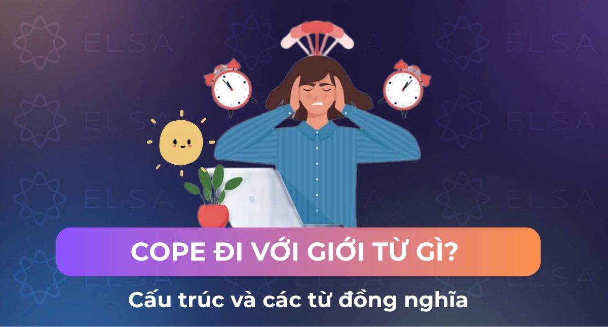 Cope đi với giới từ gì? Cấu trúc và các từ đồng nghĩa