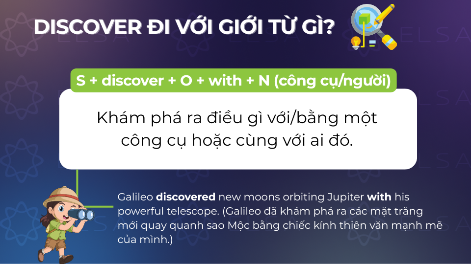 Có thể sử dụng giới từ with đi với discover để chỉ rõ vật dụng được sử dụng