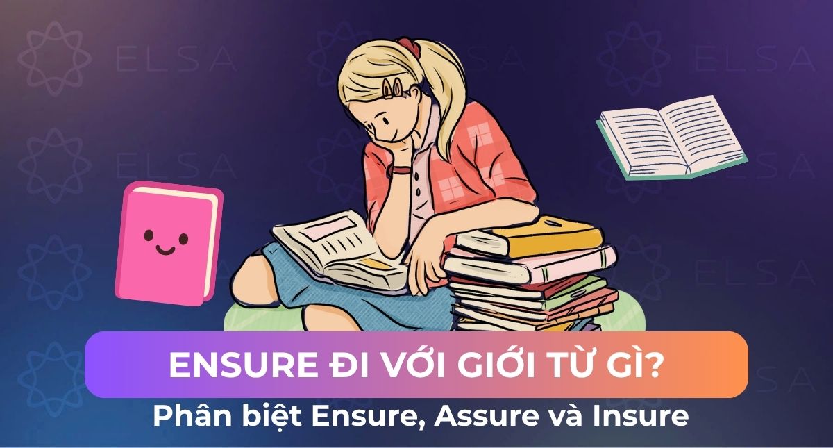 Ensure đi với giới từ gì? Phân biệt Ensure, Assure và Insure
