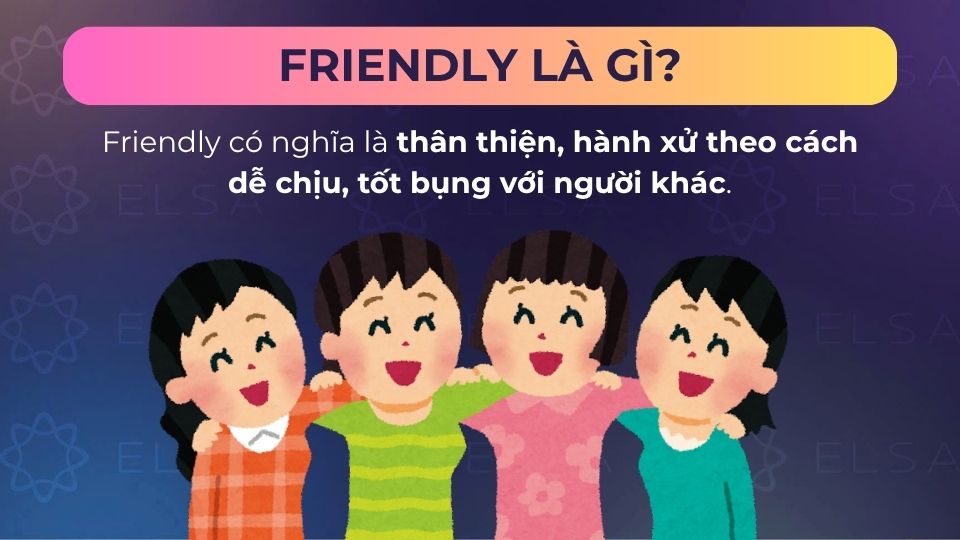 Friendly có nghĩa là thân thiện
