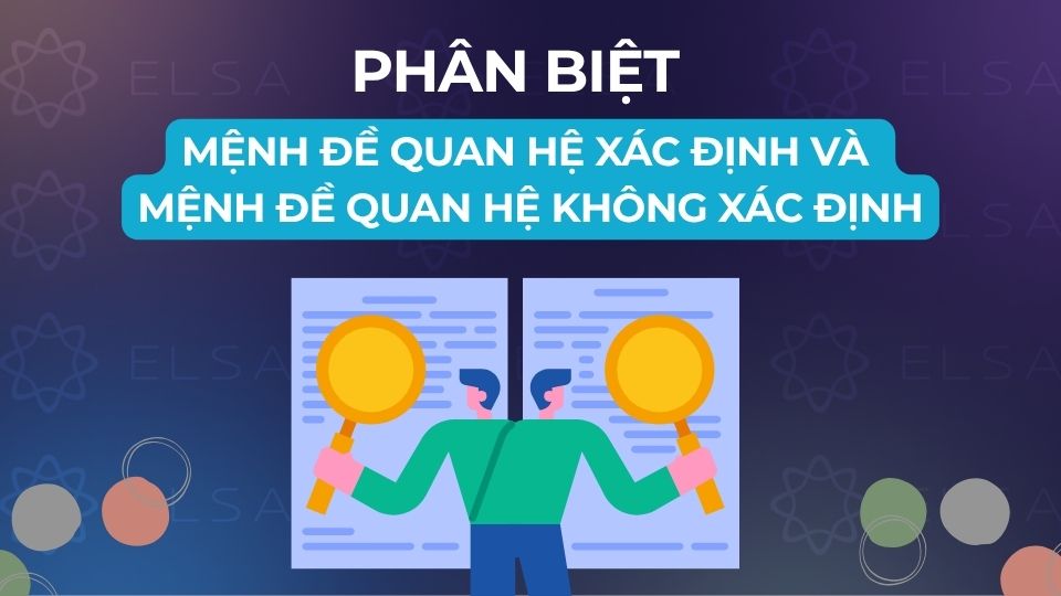 Phân biệt mệnh đề quan hệ xác định và mệnh đề quan hệ không xác định