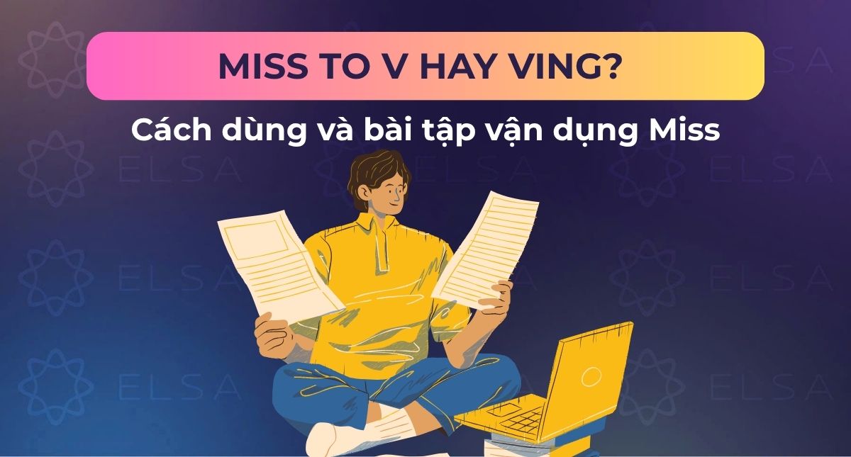 Miss to V hay Ving? Cách dùng và bài tập vận dụng Miss