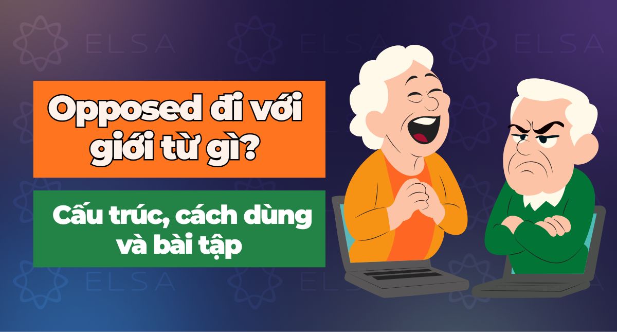 Opposed đi với giới từ gì? Cấu trúc, cách dùng và bài tập