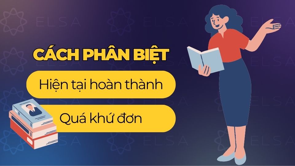 Cách phân biệt Hiện tại hoàn thành và Quá khứ đơn