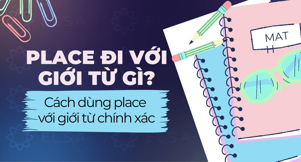 Place đi với giới từ gì? Cách dùng Place với giới từ chính xác