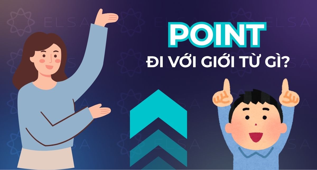 Point đi với giới từ gì? Cách dùng và cấu trúc của Point