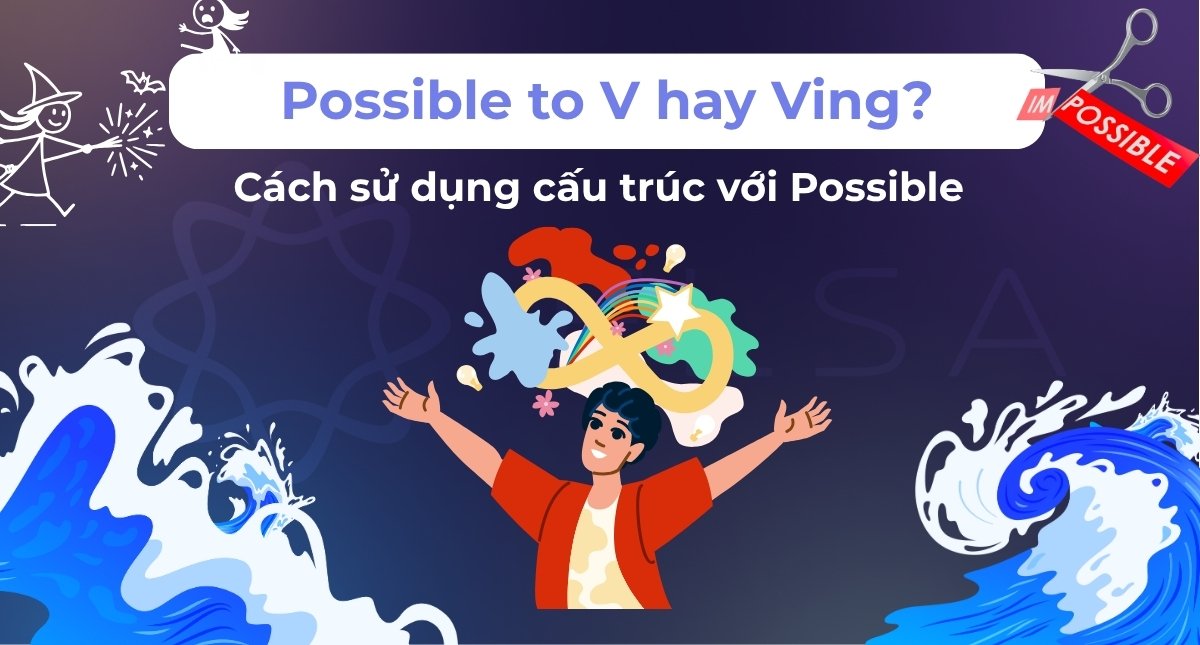 Possible to V hay Ving? Cách sử dụng cấu trúc với Possible