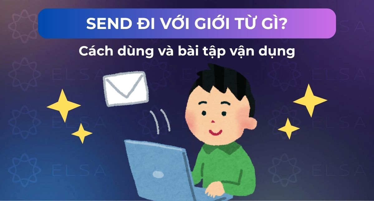 Send đi với giới từ gì? Cách dùng và bài tập vận dụng