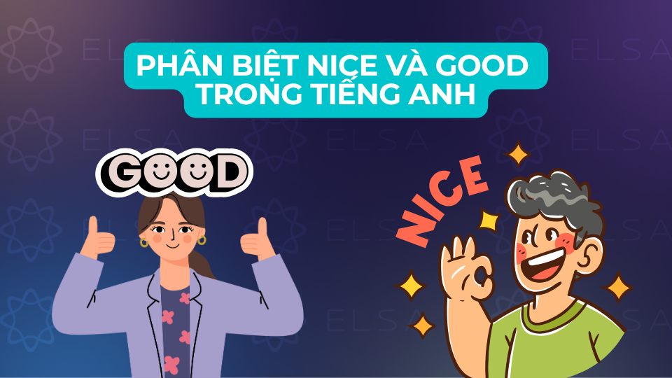 Phân biệt nice và good trong tiếng Anh