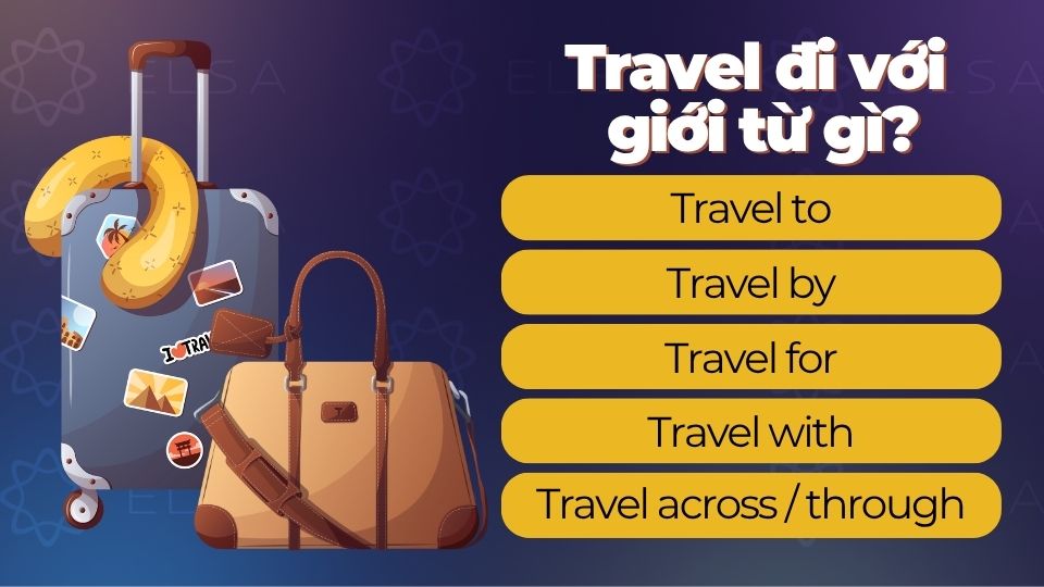 Travel đi với giới từ gì? Travel đi với giới từ to, by, for, with, across, through