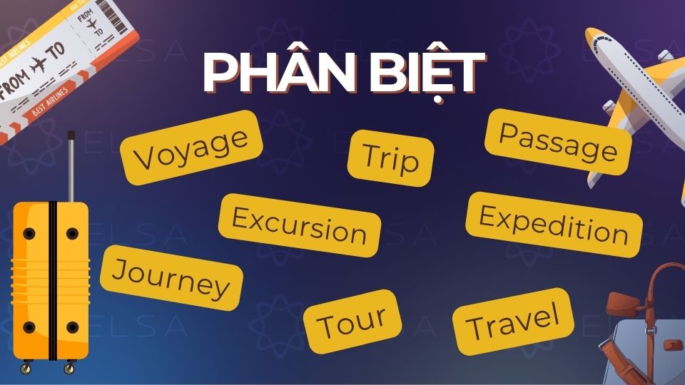 Phân biệt Voyage, Journey, Trip, Travel, Excursion, Tour, Expedition, Passage Phân biệt Voyage, Journey, Trip, Travel, Excursion, Tour, Expedition, Passage