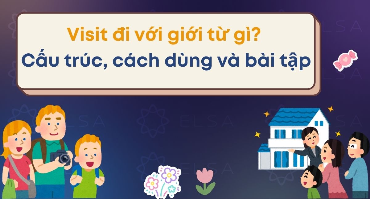 Visit đi với giới từ gì? Cấu trúc, cách dùng và bài tập vận dụng