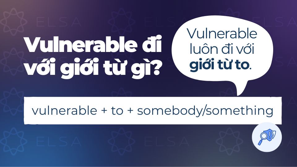 Vulnerable đi với giới từ gì? Vulnerable đi với giới từ gì?