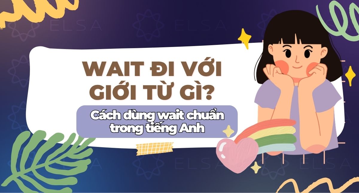 Wait đi với giới từ gì? Cách dùng wait chuẩn trong tiếng Anh
