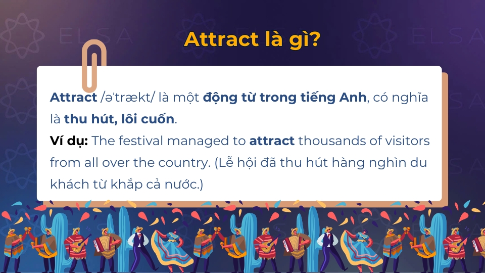 Attract có nghĩa là thu hút, lôi cuốn Attract có nghĩa là thu hút, lôi cuốn