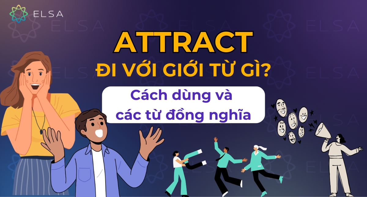 Attract đi với giới từ gì? Cách dùng và các từ đồng nghĩa