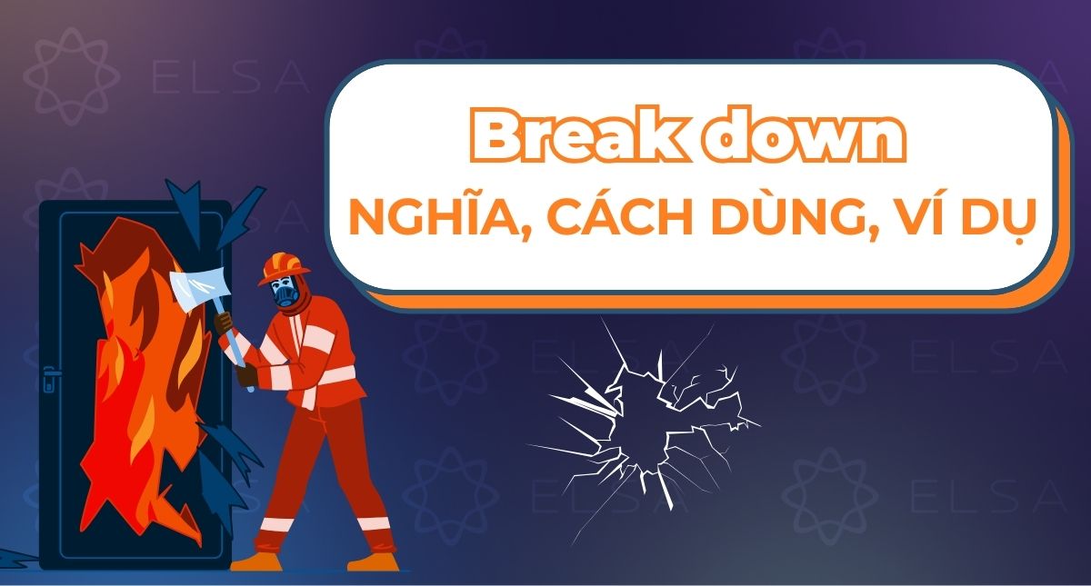 Break down là gì? Nghĩa, cách dùng ví dụ chi tiết của break down