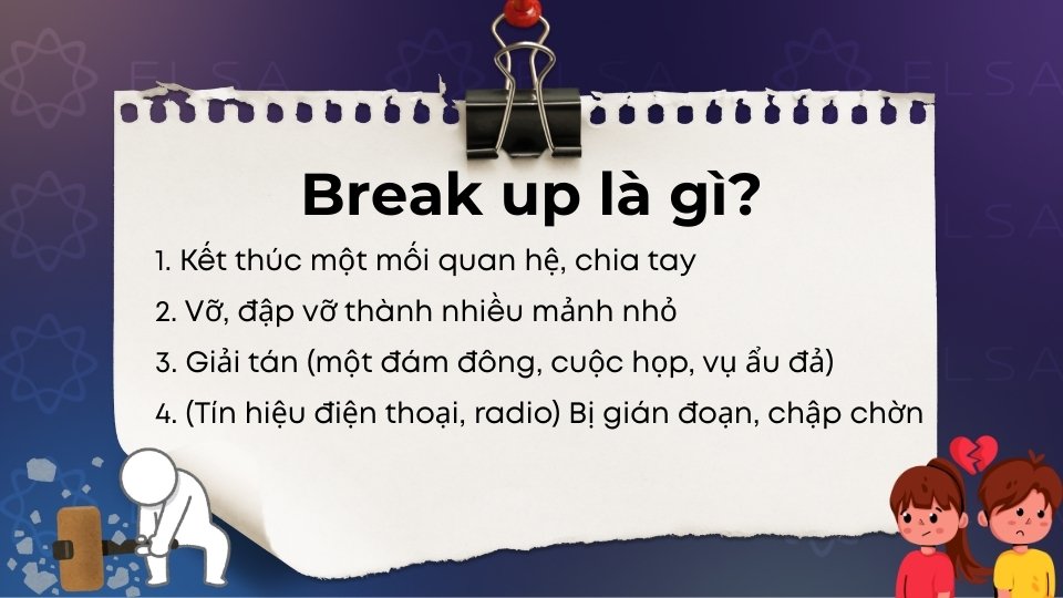 Break up là một cụm động từ tiếng Anh mang nhiều nghĩa khác nhau