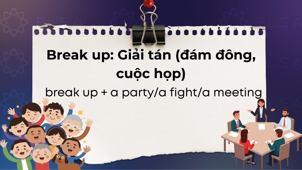 Break up mang nghĩa giải tán (đám đông, cuộc họp)