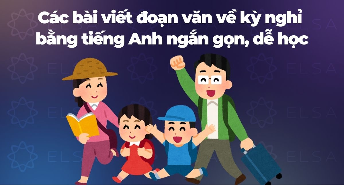 Viết đoạn văn về kỳ nghỉ hè bằng tiếng Anh ngắn gọn, kèm bài mẫu