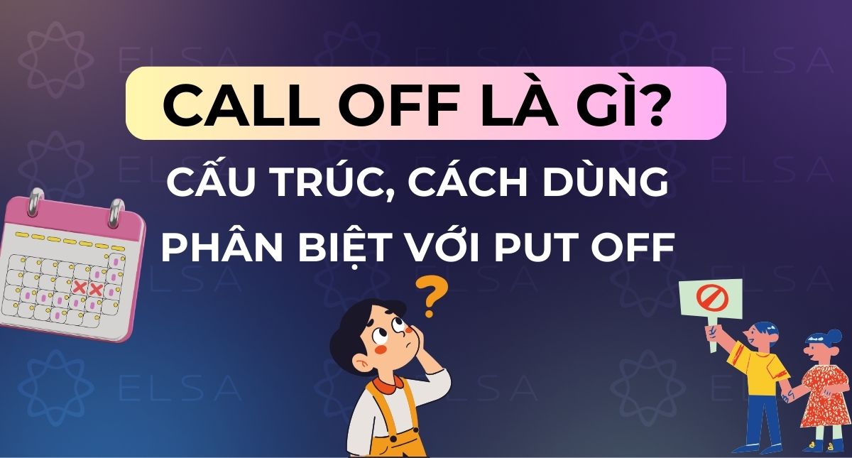 Call off là gì? Cấu trúc, cách dùng & phân biệt với Put off
